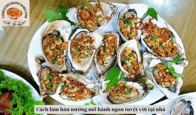 Cách làm hàu nướng mỡ hành ngon tuyệt vời tại nhà