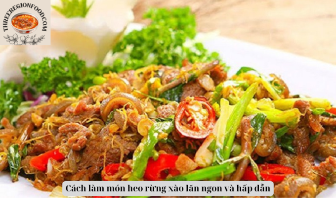 Cách làm món heo rừng xào lăn ngon và hấp dẫn