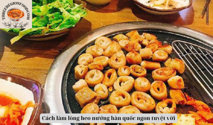 Cách làm lòng heo nướng hàn quốc ngon tuyệt vời